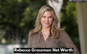 Rebecca Grossman Net Worth